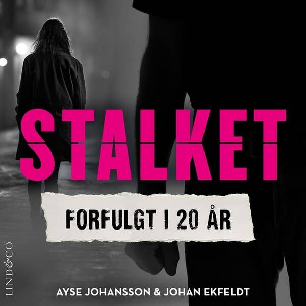Stalket - forfulgt i 20 år. Johan Ekfeldt & Ayse Johansson
